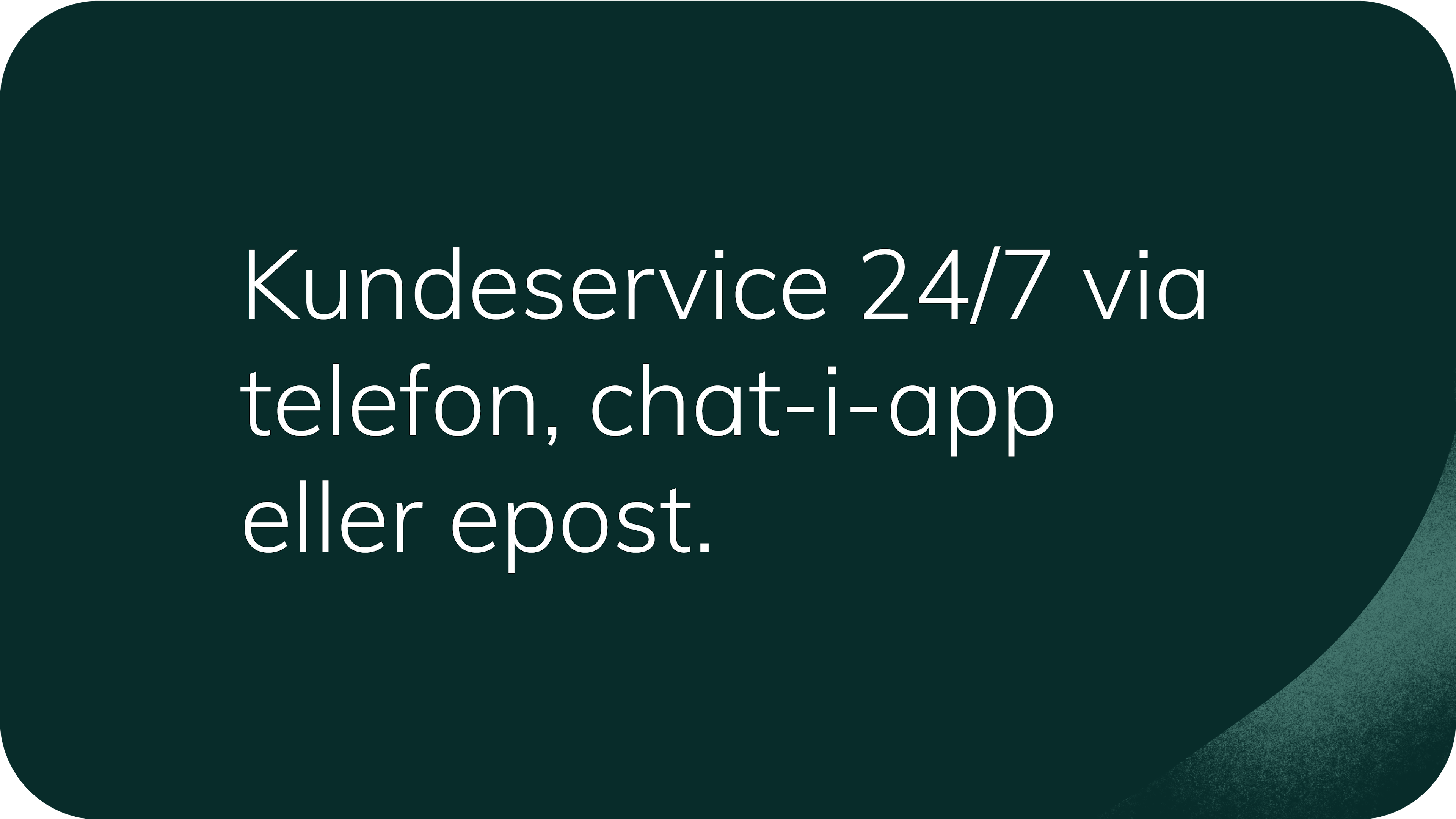 Kundeservice 24/7 via telefon, chat-i-app eller epost